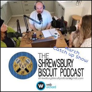 The Shrewsbury Biscuit Podcast: March Catch Up Show