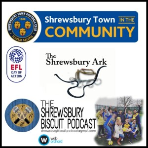 The Shrewsbury Biscuit Podcast: Shrewsbury Town in the Community - A Day of Action