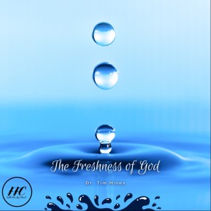 02/27/22-”The Freshness of God”- Dr. Tim Hines