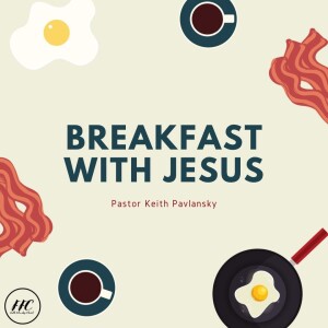 2/26/23 - ”Breakfast With Jesus”