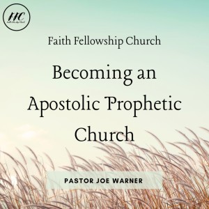 02/20/22 - ”Becoming an Apostolic Prophetic Church” - Dr. Joe Warner