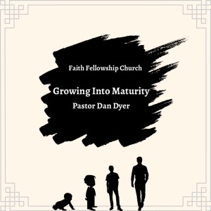 05/22/22 - ”Growing Into Maturity” Guest Speaker - Dan Dyer