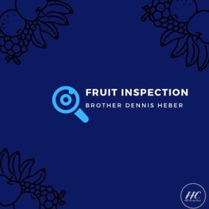 08/28/22 - ”Inspecting Fruit” - Dennis Heber