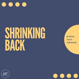 2/5/23 - ”Shrinking Back” - Dave Zabawski