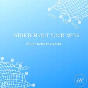 2/12/23 - ”Stretch Out Your Nets.”