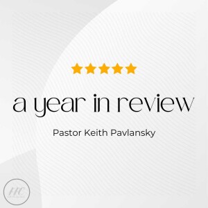 A Year in Review - Pastor Keith Pavlansky