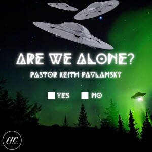 Are We Alone? 8/13/23