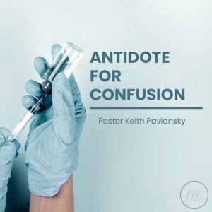 Antidote for Confusion - Pastor Keith Pavlansky