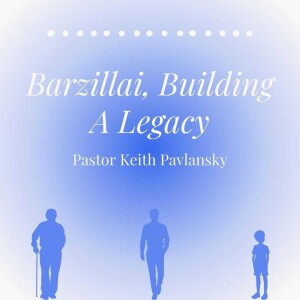 Barzillai, Building A Legacy 10-1-23