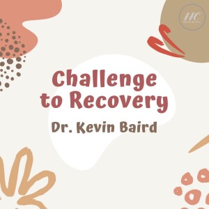 Challenge to Recovery - Dr. Kevin Baird