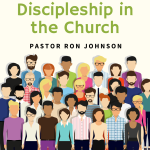 2/8/25 - Discipleship in the Church - Pastor Ron Johnson