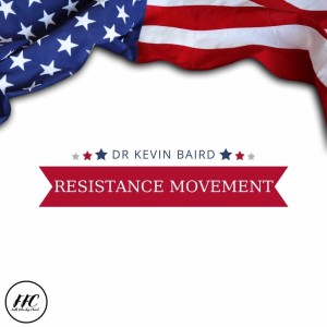 7/3/22 - ”Resistance Movement” - Dr. Kevin Baird