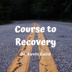 4/21/24 - Dr. Kevin Baird - Course to Recovery