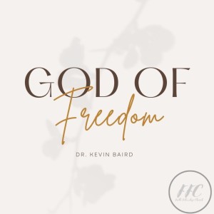 12/12/21 - Dr. Kevin Baird - ”God of Freedom”