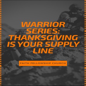 11/25/18 Warrior Series: Thanksgiving Is Your Supply Line