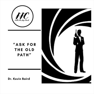 11/15/20 Dr. Kevin Baird "Ask For The Old Path"