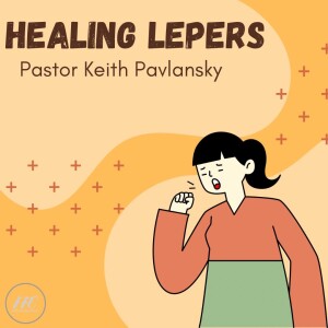 Healing lepers 8/6/2023