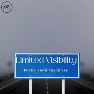 Limited Visibility - Pastor Keith Pavlansky