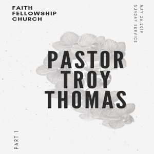 5/26/19 Pastor Troy Thomas Part 1 