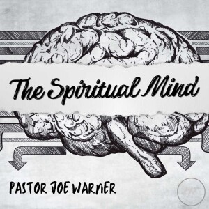 The Spiritual Mind - Pastor Joe Warner