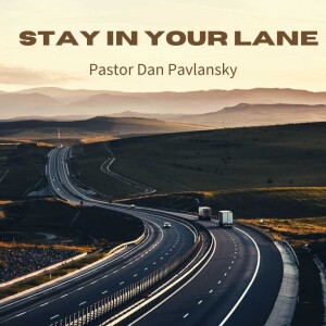 Stay In Your Lane - Pastor Dan Pavlansky