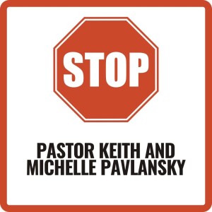 Stop Sign - Pastor Keith and Michelle Pavlansky