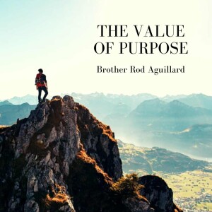 The Value of Purpose - Brother Rod Aguillard - 12/8/24