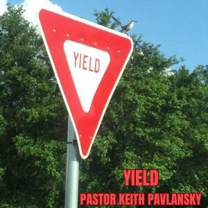 Yield - Pastor Keith Pavlansky