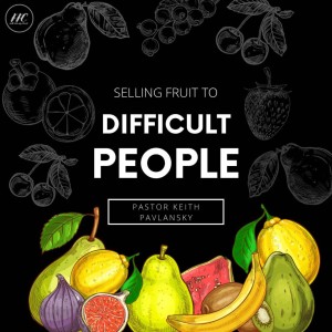 Selling Fruit to Difficult People