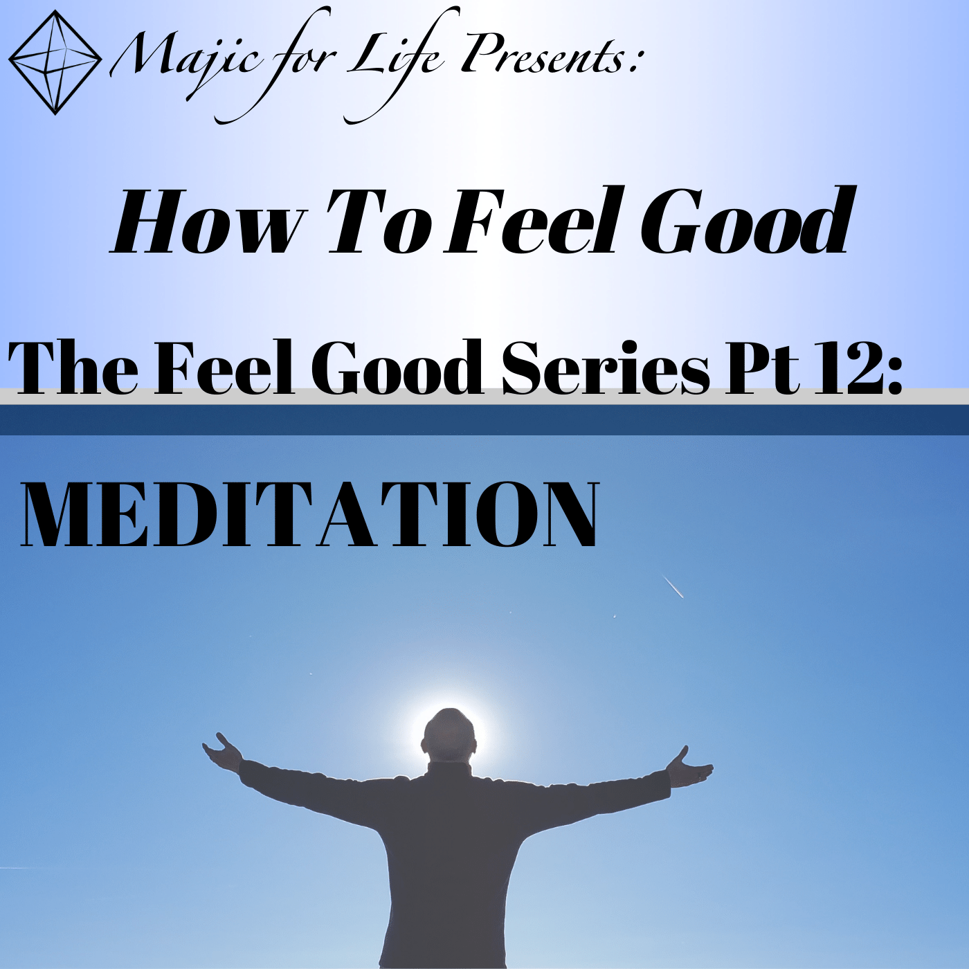 Episode 298 How to Feel Good... The Feel Good Series Pt 12: MEDITATION