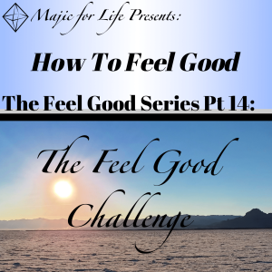 Episode 300 How to Feel Good The Feel Good Series Pt 14 THE FEEL GOOD CHALLENGE