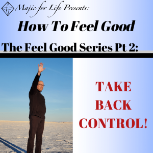 Episode 288 How to Feel Good... The Feel Good Series Pt 2: TAKE BACK CONTROL