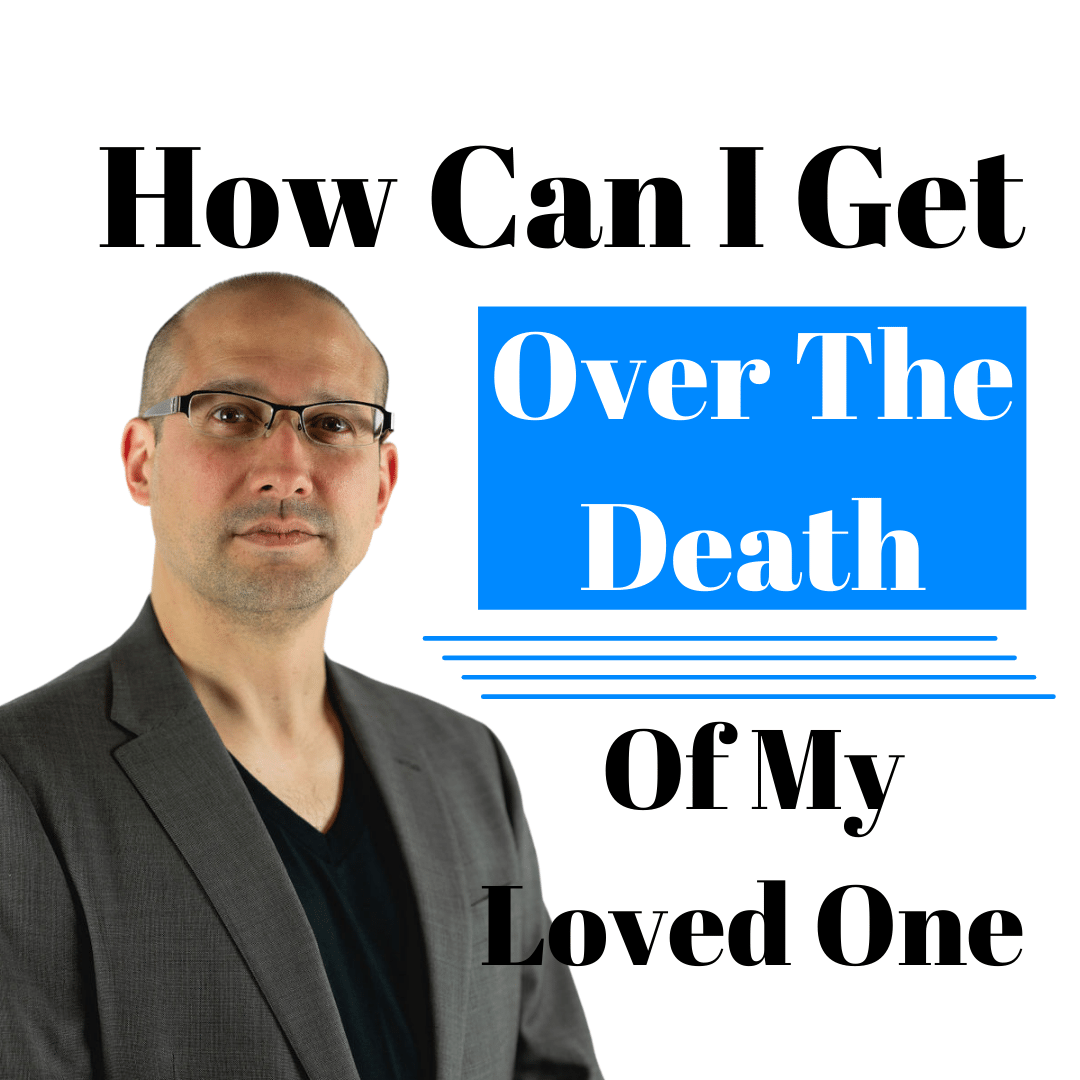 Episode 307 How can I get over the death of my loved one?