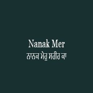 Nanak Mer Sarir Ka (Sri Guru Granth Sahib Page 470)