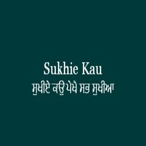 Sukhie Kau Pekhai Sabh Sukhia (Sri Guru Granth Sahib Ang 610)