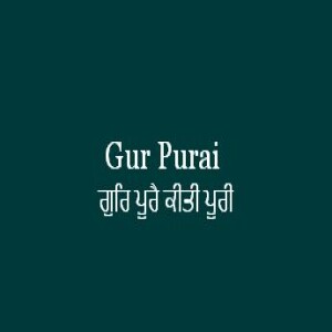 Gur Purai Kiti Puri (Sri Guru Granth Sahib Ang 624)