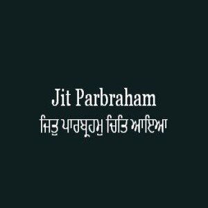 Jit Parbraham Chit Aaia (Sri Guru Granth Sabib Ang 625)