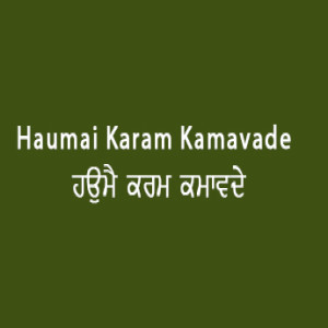 Haumai Karam Kamavade (Sri Guru Granth Sahib Page 65)