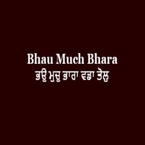 Bhau Much Bhara (Sri Guru Granth Sahib Page 151 Sabad 340)