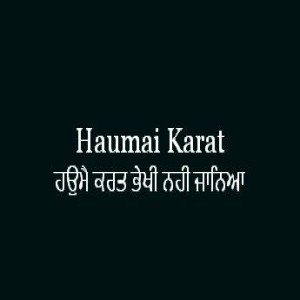 Haumai Karat Bhekhi Nahin Janiya (Sri Guru Granth Sahib Page 226)