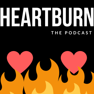 Heartburn the Podcast Episode 2