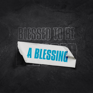 Blessed to be a Blessing | God Must be First