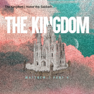The Kingdom | Honor the Sabbath