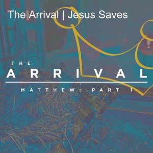 The Arrival | Jesus Saves