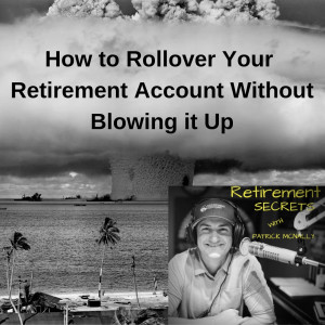 How to Rollover Your Retirement Account Without Blowing it Up..!