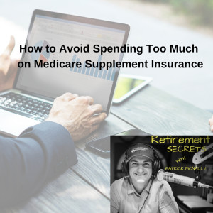 How to Avoid Spending Too Much on Your Medicare Supplement Insurance
