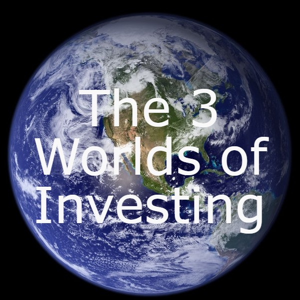 The 3 Worlds of Investing