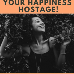STOOOOOOP Holding Your Happiness Hostage!