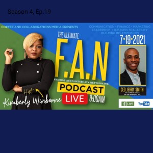 Season 4, Ep. 19 Live! The Ultimate F.A.N. Podcast w/ Radio Host, CEO Jerry Smith!