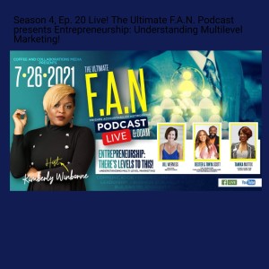 Season 4, Ep. 20 Live! The Ultimate F.A.N. Podcast presents Entrepreneurship: Understanding Multilevel Marketing!